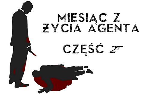 Miesic z ycia Agenta - cz II